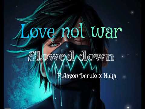 Love not war ft.Jason Derulo x Nuka (slowed down)