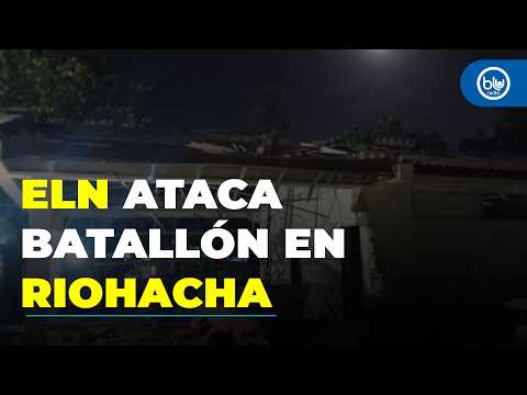 ELN ataca batallón militar en La Guajira: 12 soldados heridos