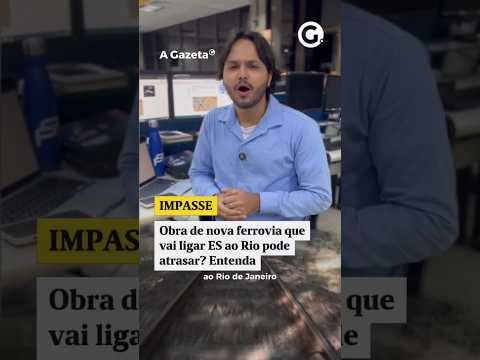 Obra de nova ferrovia que vai ligar ES ao Rio pode atrasar? Entenda #shorts  #noticias