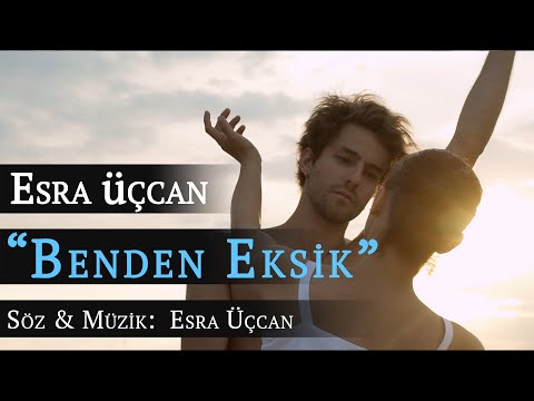 Esra Üçcan - Benden Eksik [Official Video 4K]