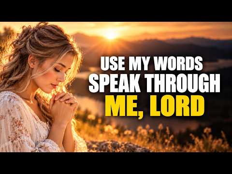 Use My Words, Lord | Morning Prayer To Be A Vessel For God’s Truth | Morning Prayer