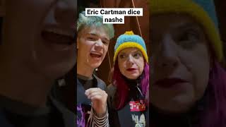 Eric Cartman dice nashe (south park)