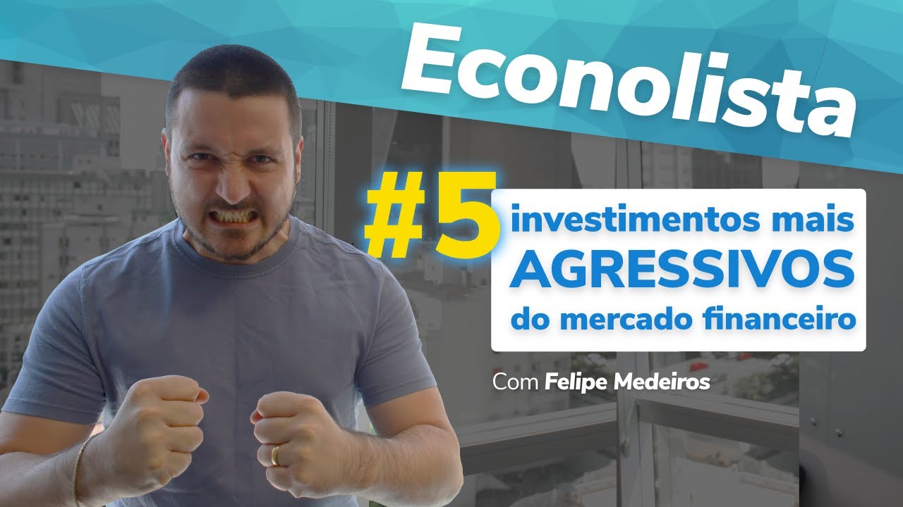 5 investimentos mais AGRESSIVOS do mercado financeiro – Econolista #6