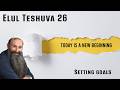 Coming up!! Setting goals - Elul Teshuva 26 - Part 3 | Rabbi Alon Anava