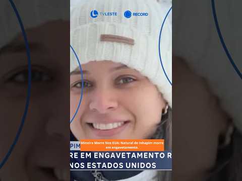 Mineira Morre Nos EUA: Natural de Inhapim morre em engavetamento.