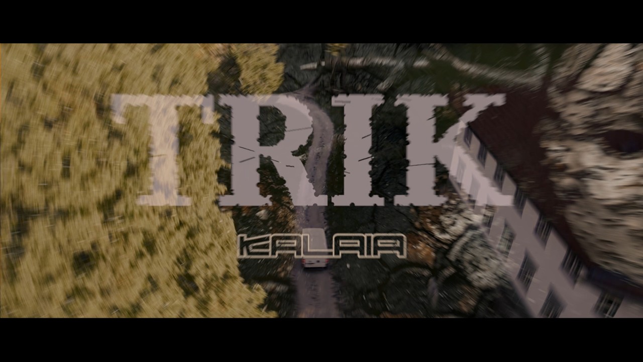 Kalaia – Trik