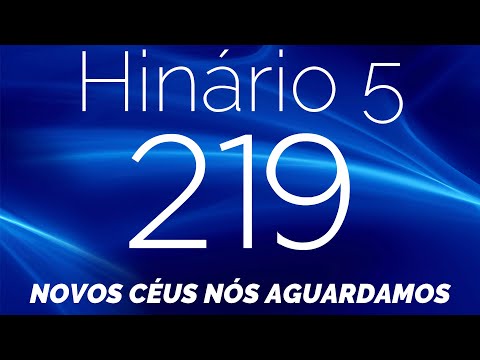 HINO 219 CCB - Novos Céus Nós Aguardamos - HINÁRIO 5 COM LETRAS