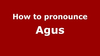 How to pronounce Agus