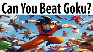 Can You Beat Goku?