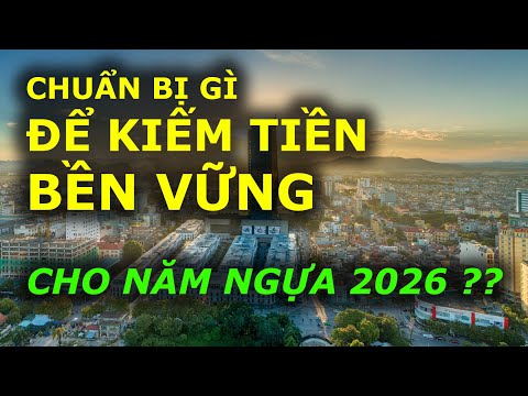 NĂM 2026 chuẩn bị gì để KIẾM TIỀN ĐẦU TƯ BỀN VỮNG???