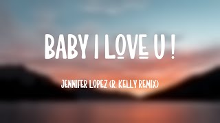Baby I Love U ! - Jennifer Lopez (R. Kelly Remix) (Lyrics Video) 💷