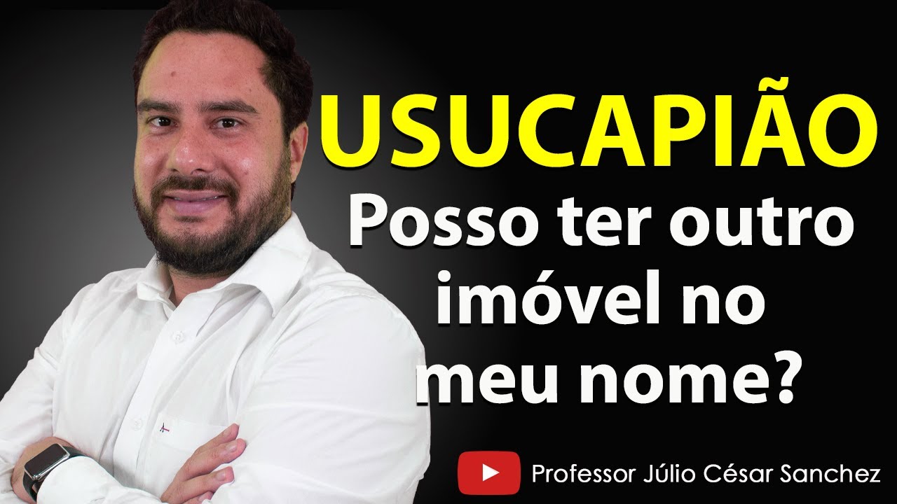 USUCAPIÃO - Posso ter outro imóvel no meu nome?
