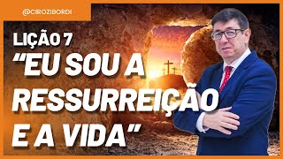 Eu Sou a Ressureição e a Vida | ​⁠Lição 7 | Evangelho de João