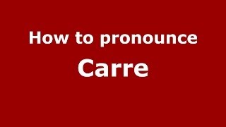 How to pronounce Carre