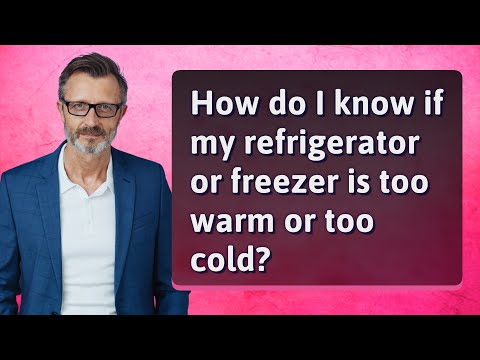 How do I know if my refrigerator or freezer is too warm or too cold?