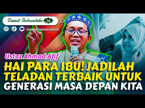 Hai Para Ibu! Jadilah Teladan Terbaik Untuk Generasi Masa Depan Kita - Ust Ahmad Afif | Semifinal DC