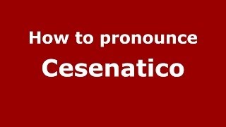 How to pronounce Cesenatico