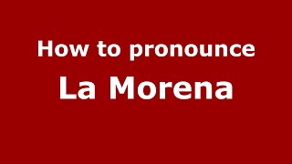 How to pronounce La Morena