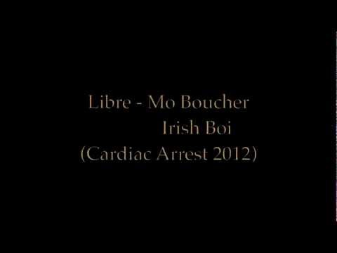 Libre - Mo Boucher Irish Boi (Cardiac Arrest 2012)