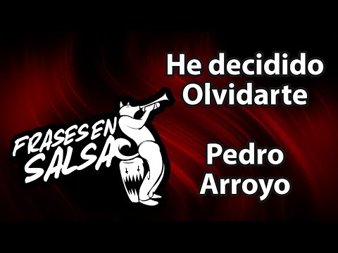 He decidido olvidarte letra - Pedro Arroyo (Frases en Salsa)