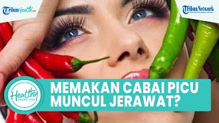 Mitos atau Fakta Konsumsi Cabai Memicu Jerawat pada Wajah? Begini Penjelasannya