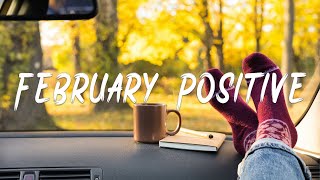 Download lagu February Positive | Songs for an energetic day | Indie/Folk/Acoustic Playlist mp3