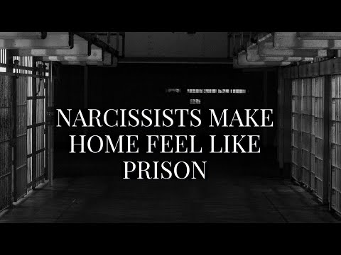 NARCISSISTS MAKE HOME FEEL LIKE PRISON