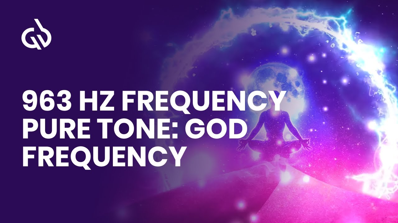 963 Hz Frequency Pure Tone: God Frequency, Frequency Of Divine Harmony