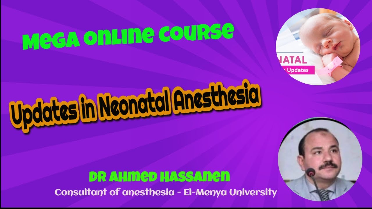 Updates in Neonatal Anesthesia | Dr Ahmed Hassanen