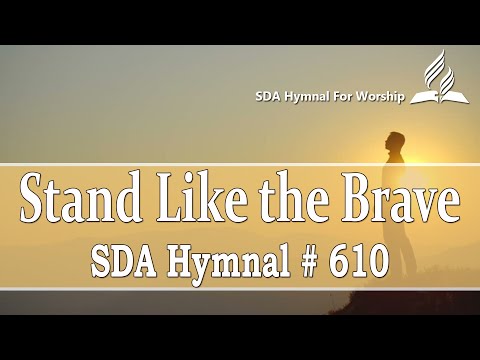 Stand Like the Brave - SDA Hymn # 610