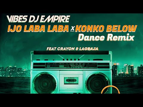 Ijo Laba Laba X Konko Below Dance Remix ft (Crayon & Lagbaja)