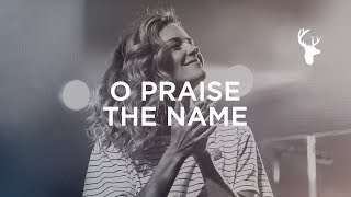 O Praise The Name - Kristene DiMarco | Bethel Worship