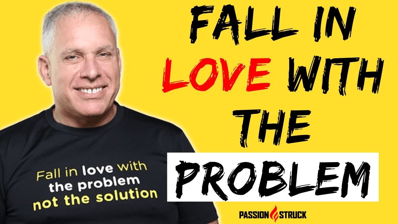 Why You Must Fall in Love With the PROBLEM, Not the Solution | Uri Levine
