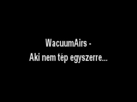 WacuumAirs - Aki nem tép...
