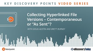 Key Discovery Points: Collecting Hyperlinked File Versions – Contemporaneous or “As Sent”?