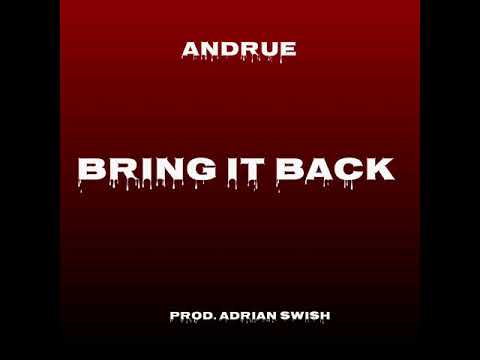 Andrue- Bring It Back (Prod.Adrian Swish)
