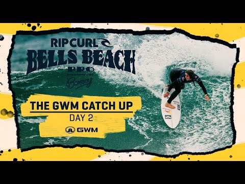 The GWM Catch Up Day 3 - Rip Curl Pro Bells Beach presented by Bonsoy