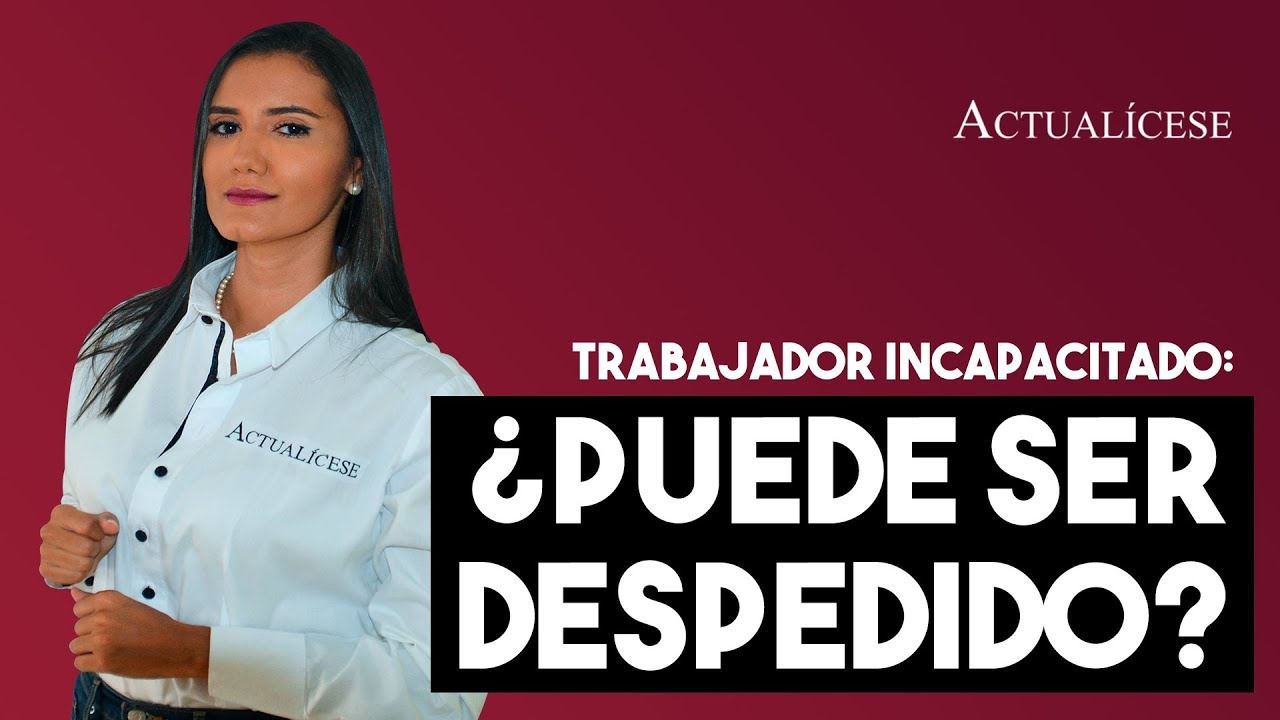 Consecuencias que debe asumir una empresa cuando despide un trabajador incapacitado