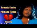 ROBERTO CARLOS - PÁSSARO FERIDO (Vídeo Clip RC Especial 1989) - 4k