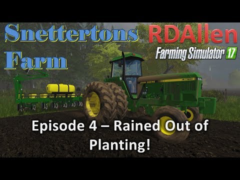 Farming Simulator 17 Snettertons E4 - Rained Out of Planting