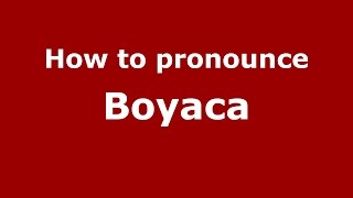 How to pronounce Boyaca