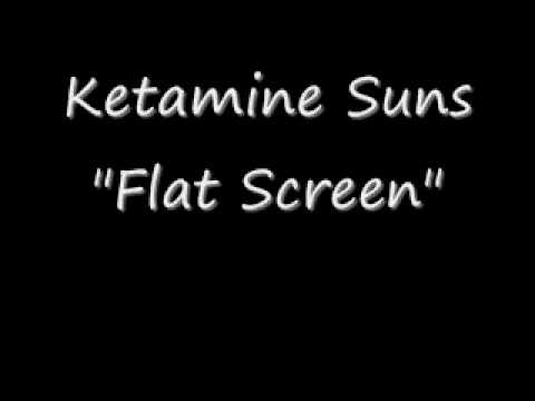 Ketamine Suns - Flat Screen