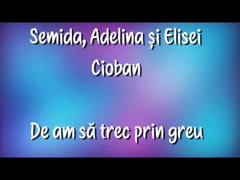 Semida, Adelina și Elisei Cioban - De am să trec prin greu