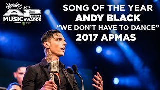 APMAs 2017 Song Of The Year: ANDY BLACK&#39;S &quot;WE DON&#39;T HAVE TO DANCE&quot;