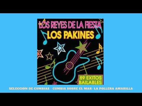 Los Pakines   Colección De Cumbias, Cumbia Sobre El Mar, La Pollera Amarilla, Alegre Pescador