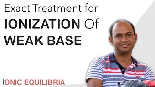 Derive Expression for Exact Treatment of Ionization of Weak Base.