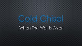 Cold Chisel When The War Is Over Lyrics