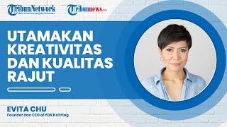 PDR Knitting Dikenal karena Kreativitasnya, Evita Chu Katakan Lebih Utamakan Kualitas Rajutnya