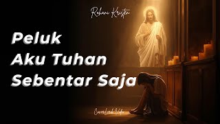 Download lagu Peluk Aku Tuhan Sebentar Saja | Lirik Lagu Rohani Penuh Syukur mp3 Download lagu Peluk Aku Tuhan Sebentar Saja | Lirik Lagu Rohani Penuh Syukur mp3