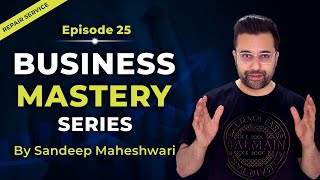 EP 25 Business Mastery Series  By Sandeep Maheshwa